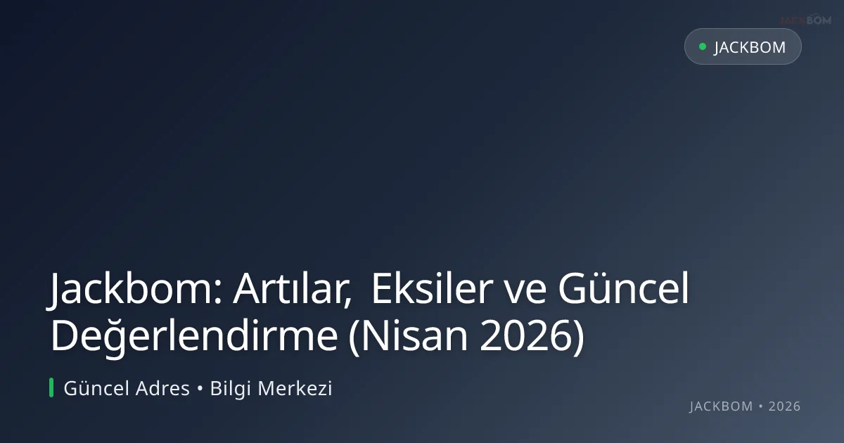Jackbom: Artılar, Eksiler ve Güncel Değerlendirme (Nisan 2026) - Jackbom rehber görseli