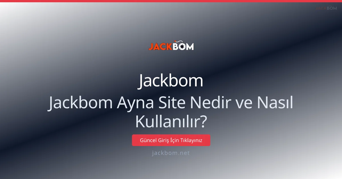 Jackbom Ayna Adresleri: Güvenli Erişim ve İleri İpuçları 2026 - Jackbom rehber görseli