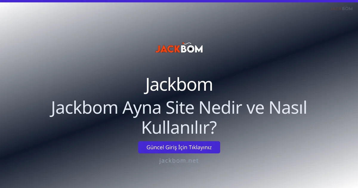 Jackbom ayna site nedir ve nasıl kullanılır? Jackbom ayna site nedir ve nasıl kullanılır? - Jackbom rehber görseli