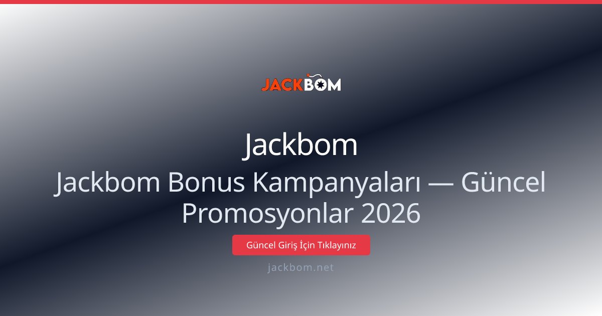 Jackbom Bonusları ve Güncel Kampanyalar 2026 Rehberi Jackbom Bonusları ve Güncel Kampanyalar 2026 Rehberi - Jackbom rehber görseli