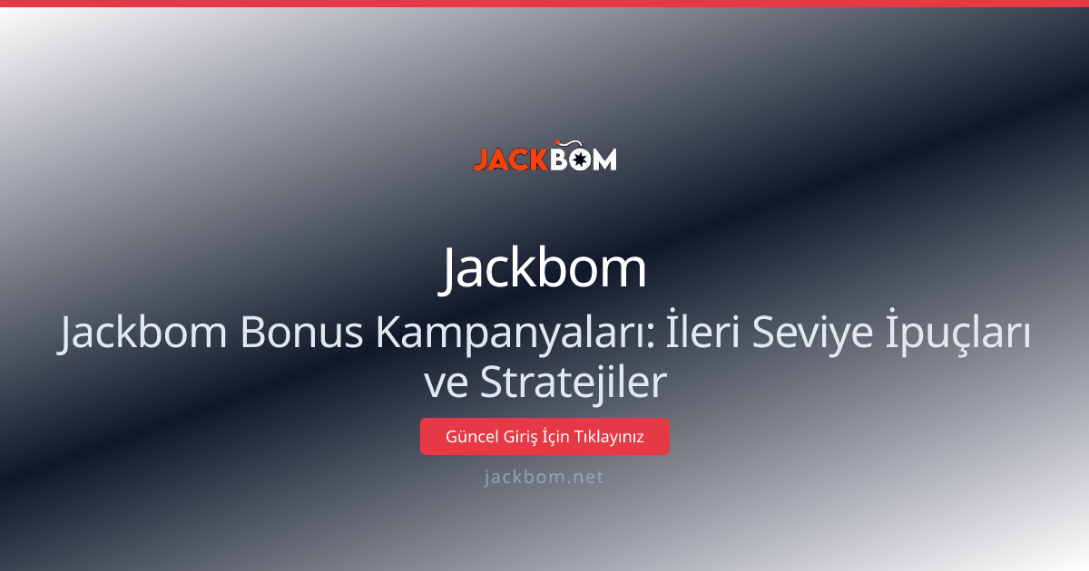 Jackbom Bonus Kampanyaları: İleri Seviye İpuçları ve Stratejiler Jackbom Bonus Kampanyaları: İleri Seviye İpuçları ve Stratejiler - Jackbom rehber görseli