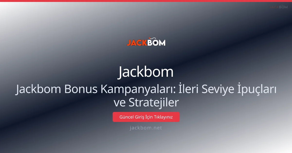 Jackbom Bonus Kampanyaları: İleri Seviye İpuçları ve Stratejiler - Jackbom rehber görseli