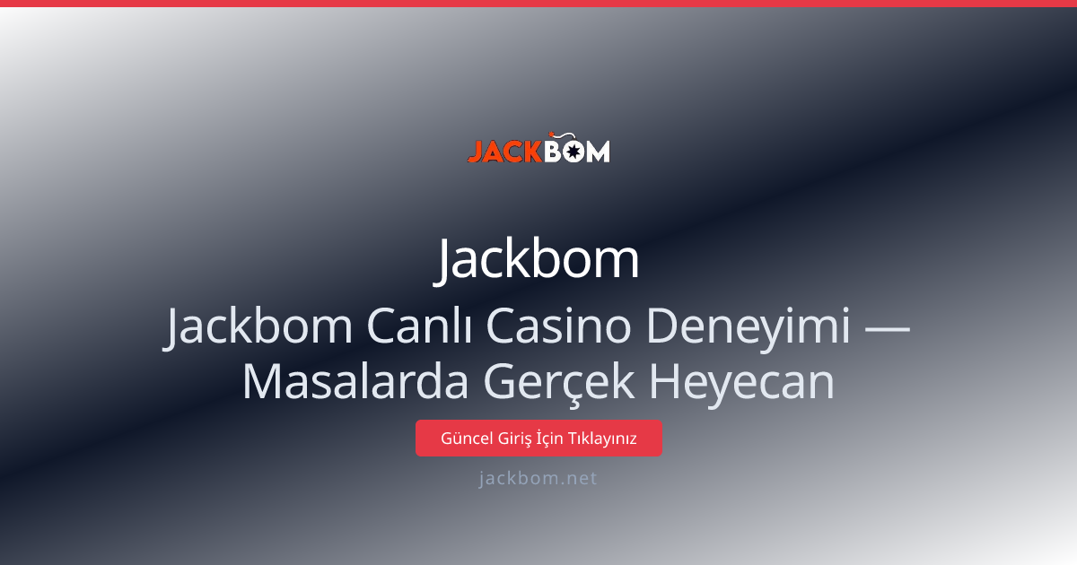Jackbom Canlı Casino Deneyimi — Masalarda Gerçek Heyecan