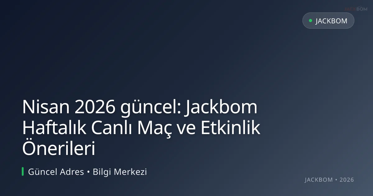 Jackbom Haftalık Canlı Maç ve Etkinlik Önerileri Nisan 2026 güncel: Jackbom Haftalık Canlı Maç ve Etkinlik Önerileri hakkında bilgilendirici görsel