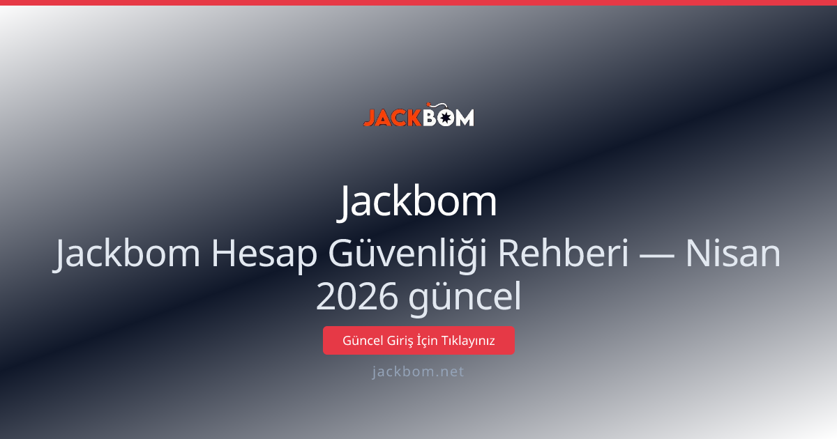 Jackbom Hesap Koruma Kılavuzu — Nisan 2026 Güncellemesi Jackbom Hesap Koruma Kılavuzu — Nisan 2026 Güncellemesi - Jackbom rehber görseli