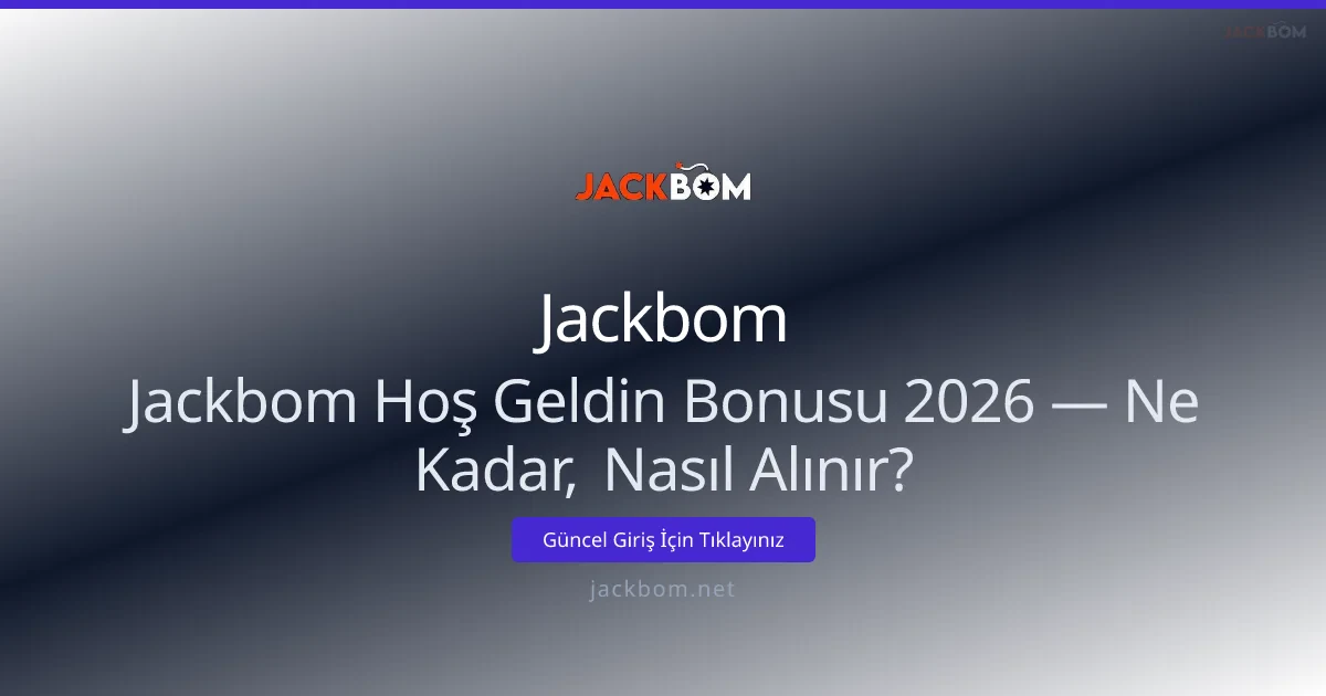 Jackbom Hoş Geldin Bonusu: Ne Kadar, Nasıl Alınır? Jackbom Hoş Geldin Bonusu: Ne Kadar, Nasıl Alınır? - Jackbom rehber görseli