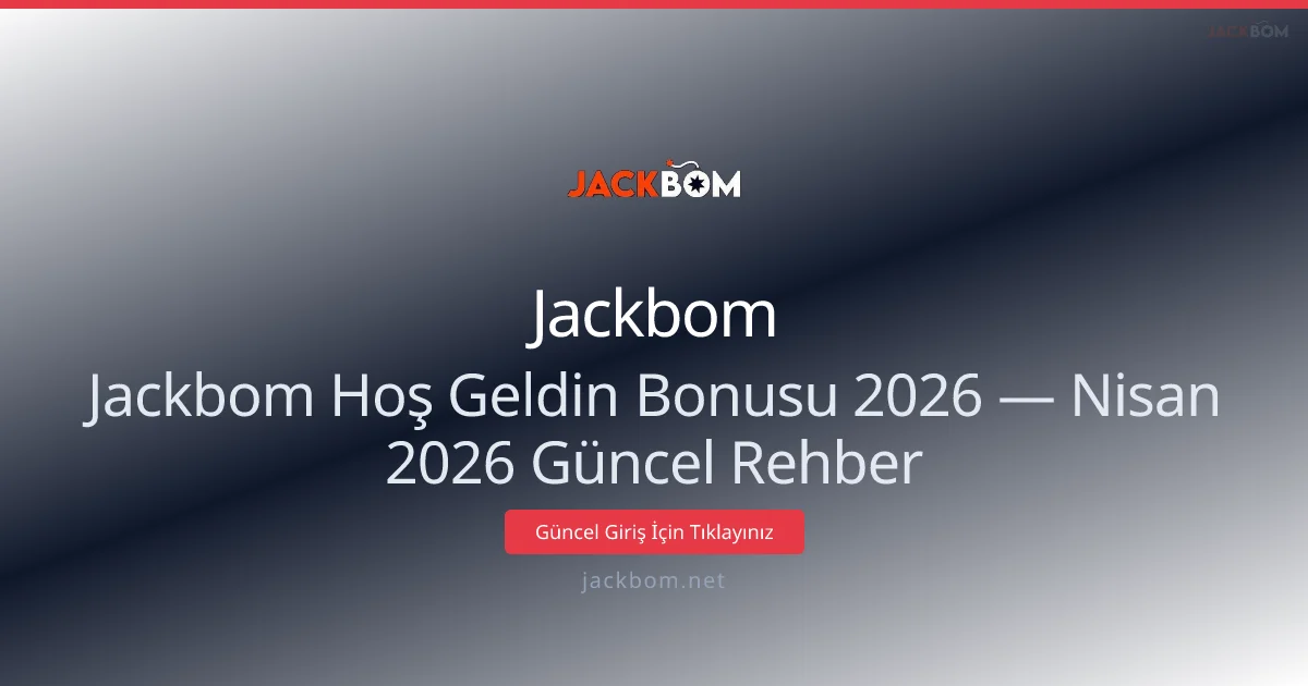 Jackbom Hoş Geldin Bonusu 2026 — Rehber - Jackbom