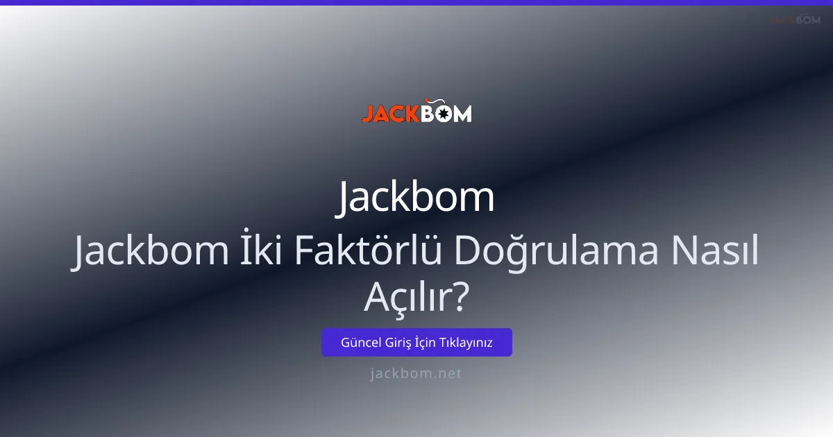 Jackbom İki Faktörlü Doğrulama Nasıl Açılır? - Jackbom rehber görseli