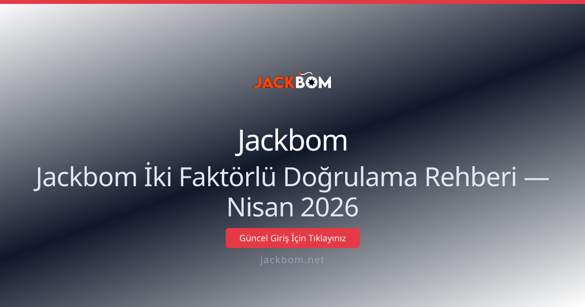 Jackbom Hesap Güvenliği: İki Adımlı Doğrulama Rehberi — Nisan 2026 Jackbom Hesap Güvenliği: İki Adımlı Doğrulama Rehberi — Nisan 2026 - Jackbom rehber görseli