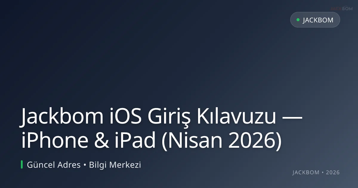 Jackbom iOS Giriş Kılavuzu — iPhone & iPad (Nisan 2026) - Jackbom rehber görseli