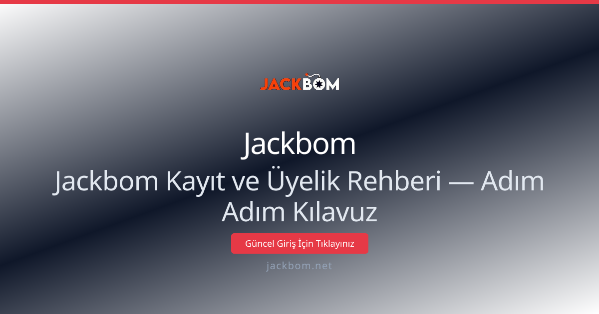Jackbom Kayıt ve Üyelik Rehberi — Adım Adım Kılavuz - Jackbom rehber görseli