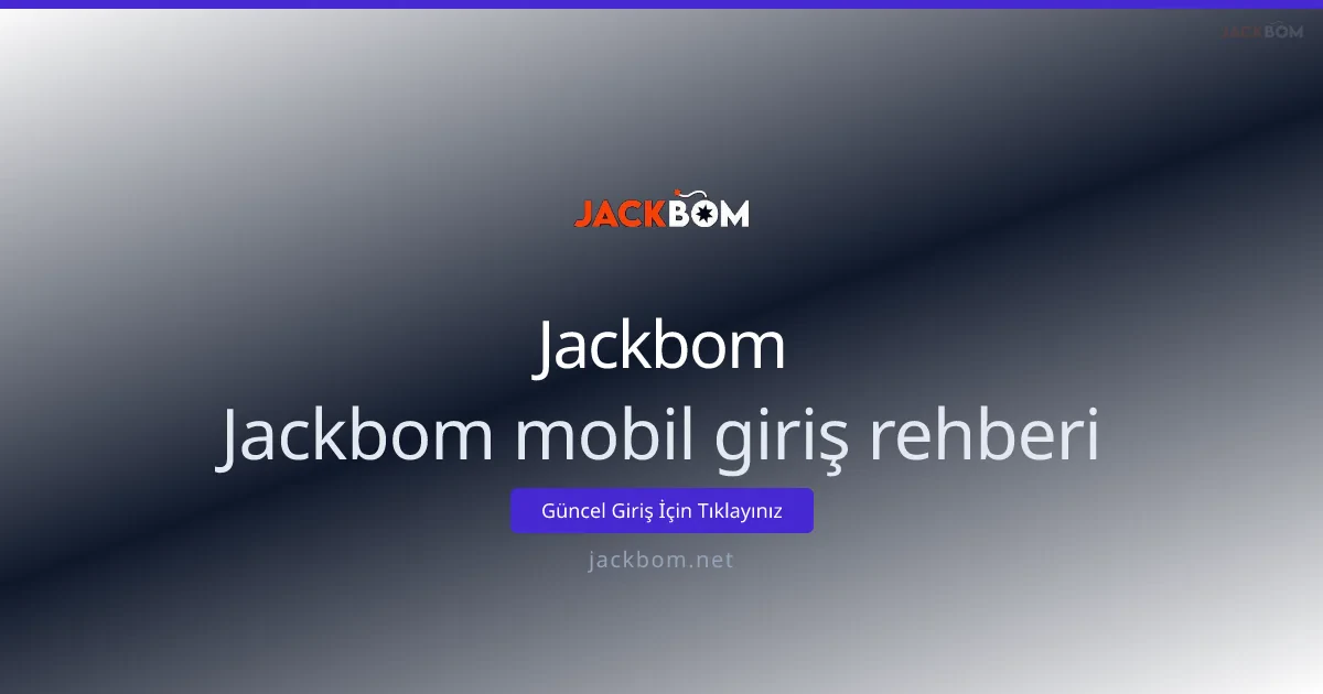 Jackbom Mobil Giriş Rehberi: Hızlı ve Güvenli Adımlar - Jackbom