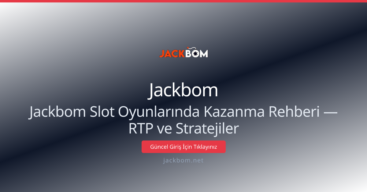 Jackbom Slot Oyunlarında Kazanma Rehberi — RTP ve Stratejiler