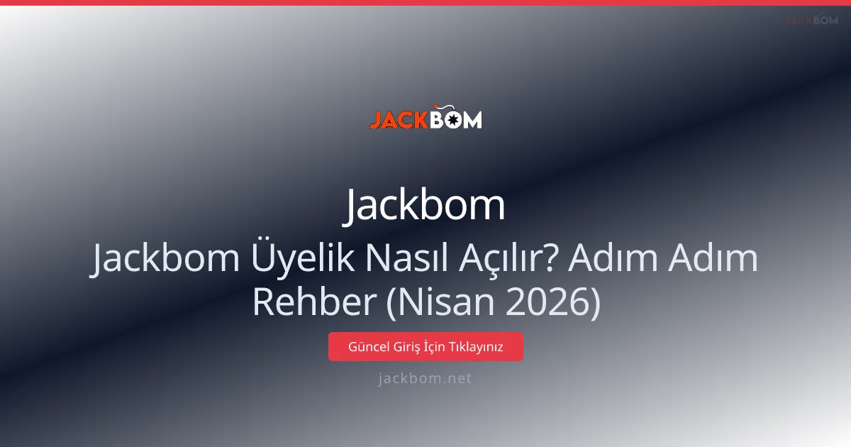 Jackbom Üyelik Nasıl Açılır? Adım Adım Rehber (Nisan 2026) - Jackbom rehber görseli
