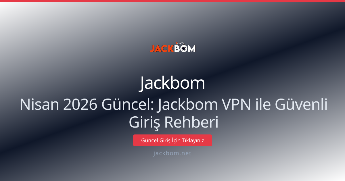 Nisan 2026 Güncel: Jackbom VPN ile Güvenli Giriş Rehberi Nisan 2026 Güncel: Jackbom VPN ile Güvenli Giriş Rehberi - Jackbom rehber görseli