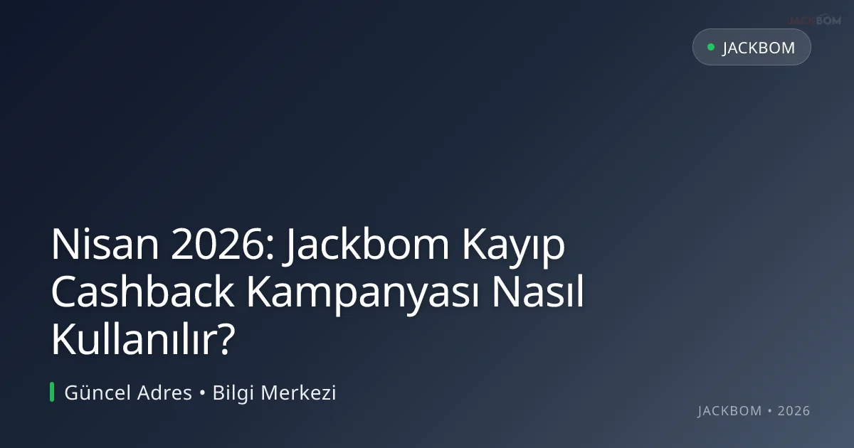 Nisan 2026: Jackbom Kayıp Cashback Kampanyası Nasıl Kullanılır?