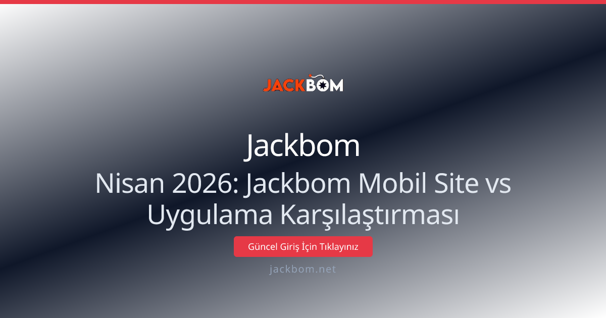Nisan 2026: Jackbom Mobil Site vs Uygulama Karşılaştırması Nisan 2026: Jackbom Mobil Site vs Uygulama Karşılaştırması - Jackbom rehber görseli