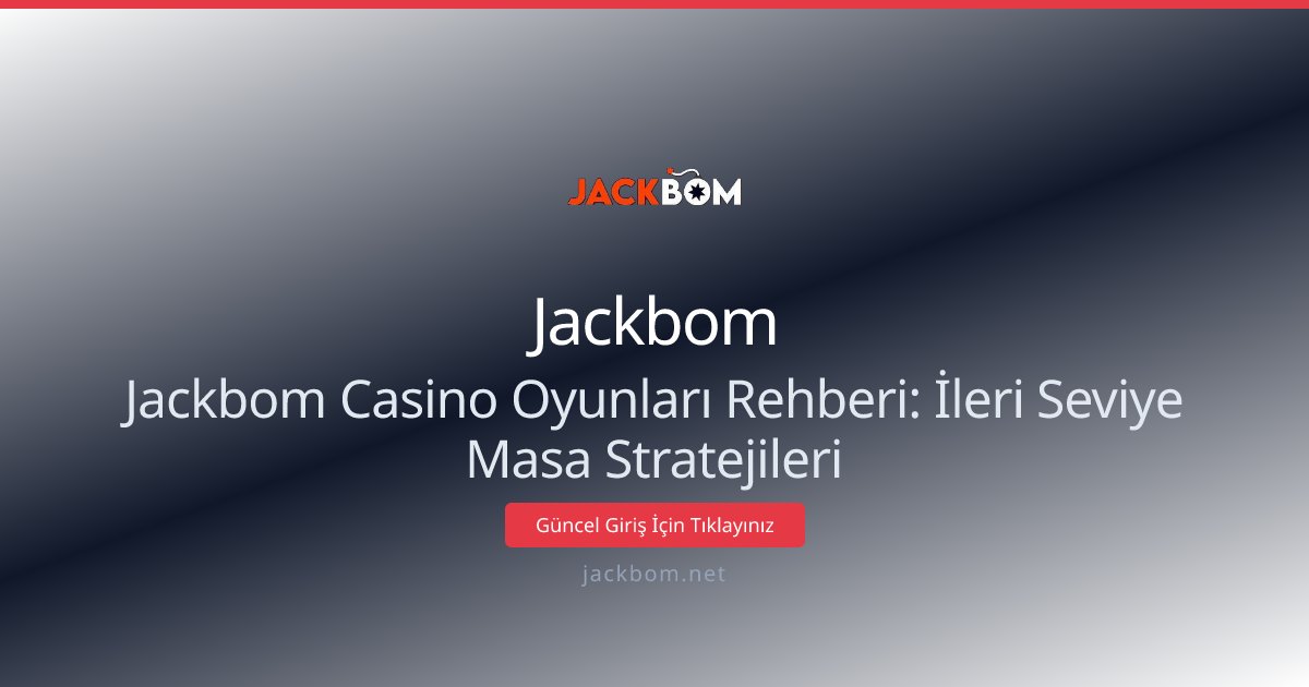 Jackbom Jackbom Casino Oyunları Rehberi: İleri Seviye Masa Stratejileri