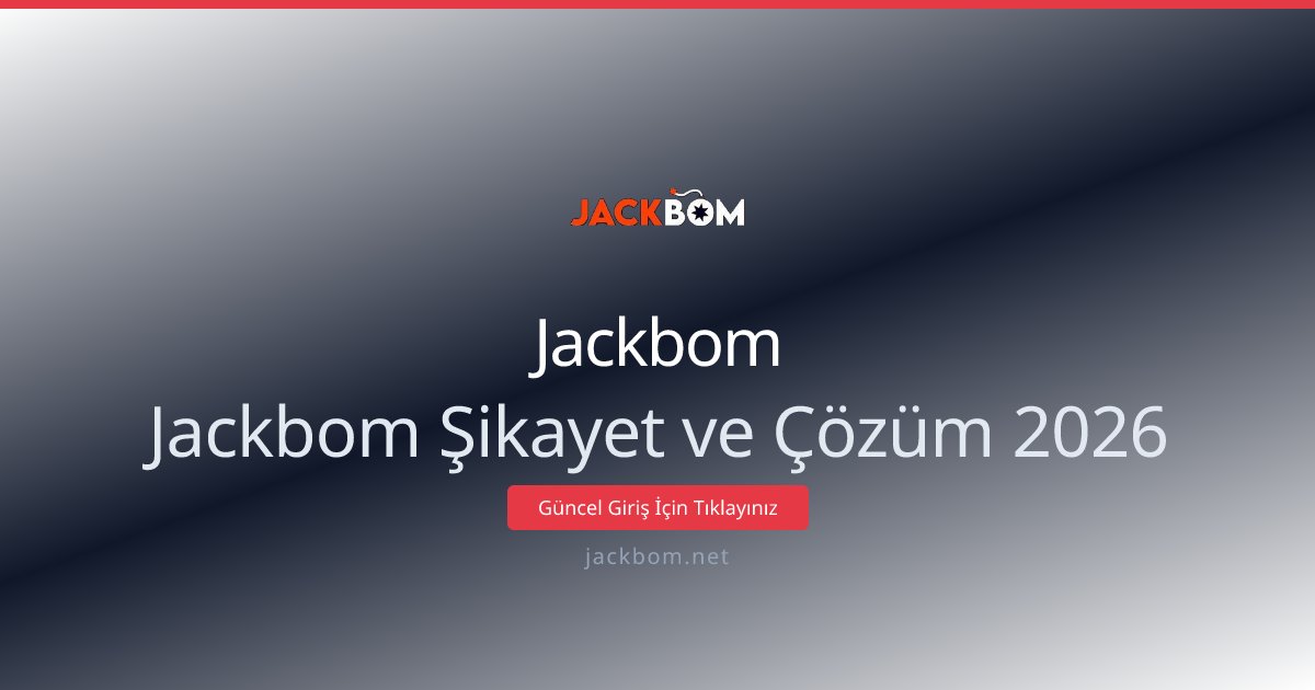 Jackbom Jackbom Şikayet ve Çözüm 2026