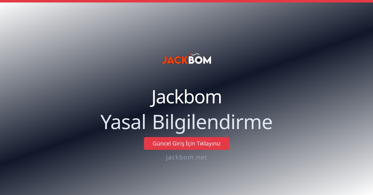 Jackbom Yasal Bilgilendirme